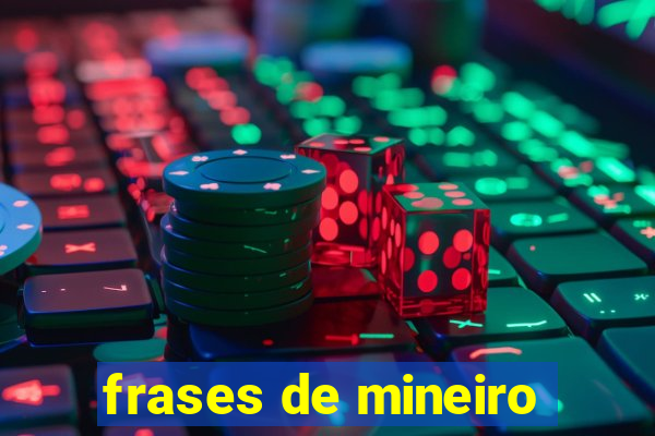 frases de mineiro